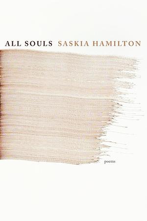 All Souls: Poems by Saskia Hamilton