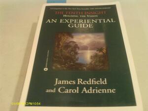 Tenth Insight: Holding The Vision, An Experiential Guide by Carol Adrienne, James Redfield