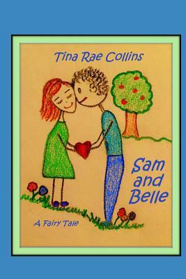 Sam and Belle: A Fairy Tale by Tina Rae Collins, Saoirse Windsong Collins