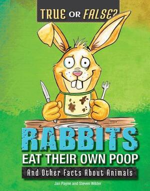 Rabbits Eat Their Own Poop: And Other Facts about Animals by Jan Payne