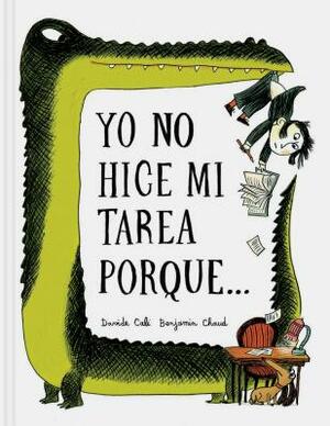Yo No Hice Mi Tarea Porque . . . (I Didn't Do My Homework Because . . . Spanish Edition) by Benjamin Chaud, Davide Calì