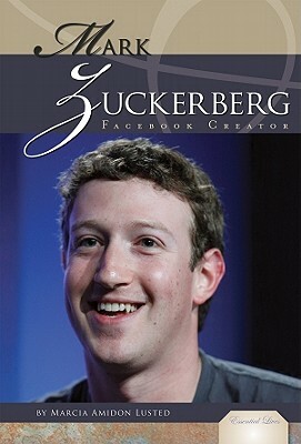 Mark Zuckerberg: Facebook Creator by Marcia Amidon Lusted