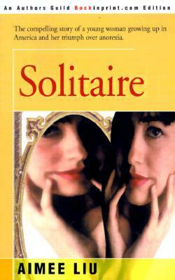 Solitaire: The Compelling Story of a Young Woman Growing up in America and Her Triumph over Anorexia by Aimee Liu