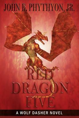 Red Dragon Five by John R. Phythyon Jr