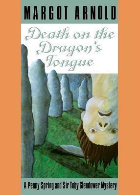 Death on the Dragon's Tongue: A Penny Spring and Sir Toby Glendower Mystery /]cmargot Arnold by Margot Arnold