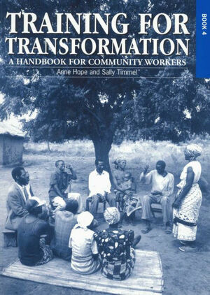 Training for Transformation (IV): A Handbook for Community Workers Book 4 by Anne Hope