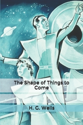 The Shape of Things to Come by H.G. Wells