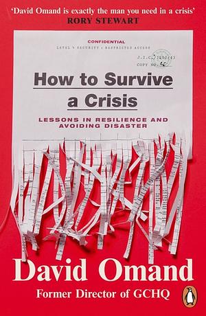 How to Survive a Crisis: Lessons in Resilience and Avoiding Disaster by David Omand