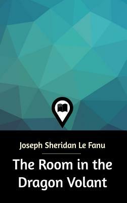 The Room in the Dragon Volant by J. Sheridan Le Fanu