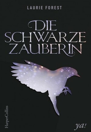 Die schwarze Zauberin by Laurie Forest, Freya Gehrke