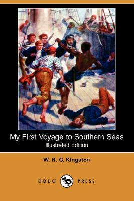 My First Voyage to Southern Seas (Illustrated Edition) (Dodo Press) by W. H. G. Kingston, William H. G. Kingston