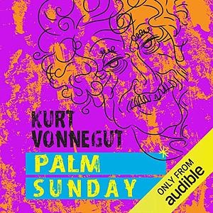 Palm Sunday: An Autobiographical Collage by Kurt Vonnegut