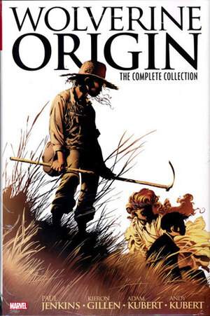 Wolverine: Origin: The Complete Collection by Paul Jenkins, Kieron Gillen, Adam Kubert, Joe Quesada, Andy Kubert