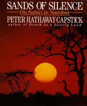 Sands of Silence: On Safari in Namibia by Peter Hathaway Capstick