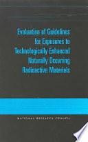 Evaluation of Guidelines for Exposures to Technologically Enhanced Naturally Occurring Radioactive Materials by Division on Earth and Life Studies, Commission on Life Sciences, Committee on Evaluation of EPA Guidelines for Exposure to Naturally Occurring Radioactive Materials, National Research Council