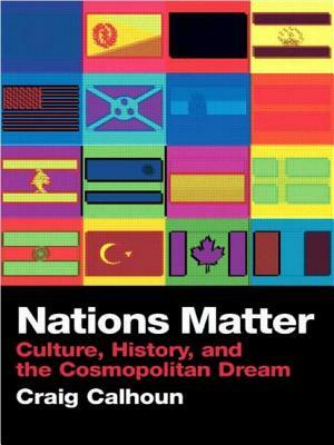 Nations Matter: Citizenship, Solidarity and the Cosmopolitan Dream by Craig Calhoun
