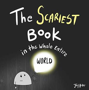 The Scariest Book in the Whole Entire World by Joey Acker