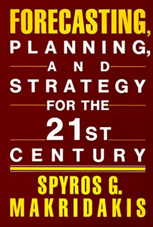 Forecasting, Planning, And Strategy For The 21st Century by Spyros G. Makridakis