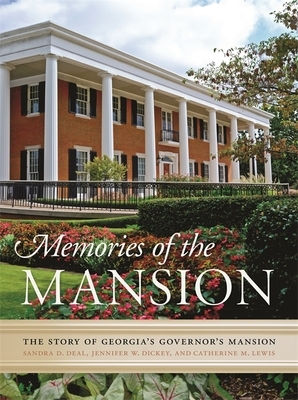 Memories of the Mansion: The Story of Georgia's Governor's Mansion by Catherine M. Lewis, Jennifer W. Dickey, Sandra D. Deal