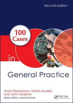 100 Cases in General Practice by John Grabinar, Anne E. Stephenson, Martin Mueller