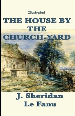 The House by the Churchyard Illustrated by J. Sheridan Le Fanu