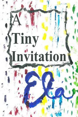A Tiny Invitation by Ela