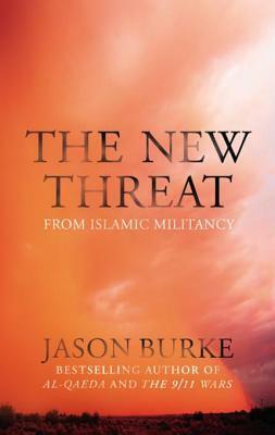 The New Threat From Islamic Militancy by Jason Burke