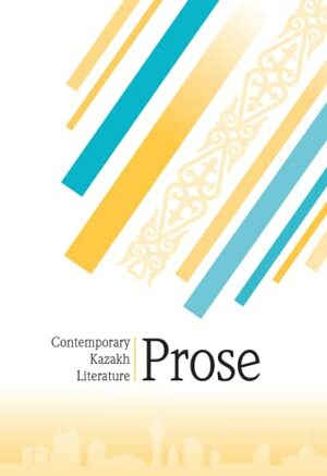 Contemporary Kazakh Literature: Prose by Yuriy Serebryansky, Dulat Isabekov, Kazhygali Mukhanbetkaliuly, Mukhtar Magauin, Rose France, Tolen Abdik, Hugh Aplin, Roza Mukanova, Abish Kekilbaiuly, Aigul Kemelbayeva, Susan Brownsberger, Sofy Smatayev, Smagul Yelubay, Oralkhan Bokey, Bexultan Nurzhekeyev, Simon Hollingsworth, Marhabat Baigut, Andrew Bromfield, Didakhmet Ashimkhanuly, Sabit Dosanov, Kabdesh Zhumadilov, Richard Coombes, Dauren Quat, Kalikhan Yskak, Alibek Askarov, Ciarán Devane, Simon Geoghegan, Akim Tarazi, Sherkhan Murtaza, Askar Suleimenov, Rakhimzhan Otarbayev, Talasbek Asemkulov, Mitchell Albert, Zhussipbek Korgasbek, Didar Amantai, Sayin Muratbekov, Tursynzhan Shapay, Jumabay Shashtaiuly