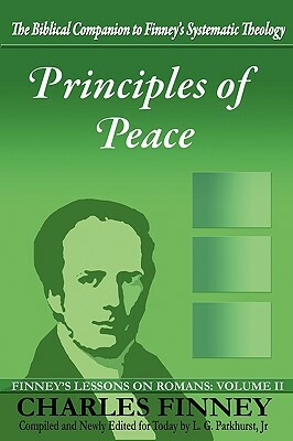 Principles of Peace: Finney's Lessons on Romans: Volume II by Charles G. Finney, Henry Cowles