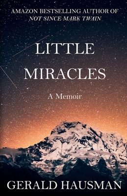 LITTLE MIRACLES - A Memoir by Gerald Hausman