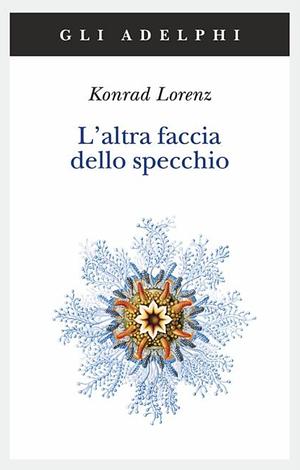 L'altra faccia dello specchio.  Per una storia naturale della conoscenza by Konrad Lorenz