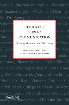 Ethics for Public Communication: Defining Moments in Media History by Mark Fackler, Clifford Christians, John Ferre