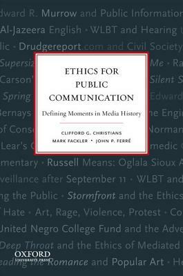 Ethics for Public Communication: Defining Moments in Media History by John Ferre, Mark Fackler, Clifford Christians