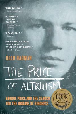 The Price of Altruism: George Price and the Search for the Origins of Kindness by Oren Harman