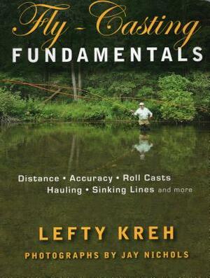 Fly-Casting Fundamentals: Distance, Accuracy, Roll Casts, Hauling, Sinking Lines and More by Lefty Kreh