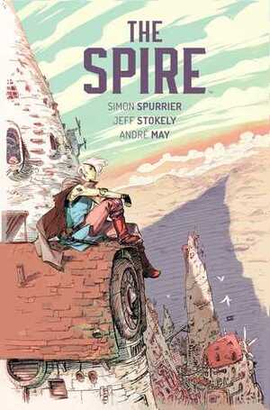 The Spire by Andre May, Jeff Stokely, Simon Spurrier