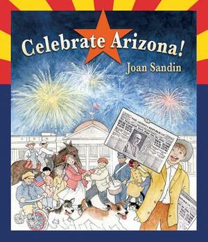 Celebrate Arizona! by Joan Sandin