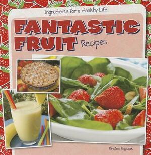 Fantastic Fruit Recipes by Kristen Rajczak