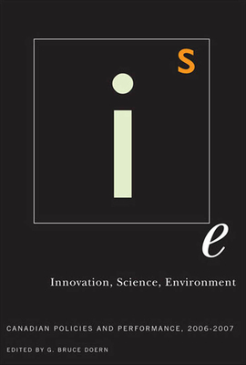 Innovation, Science, Environment 06/07, Volume 1: Canadian Policies and Performance, 2006-2007 by G. Bruce Doern