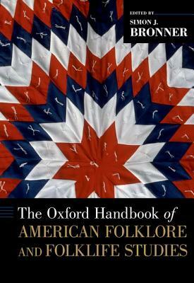 The Oxford Handbook of American Folklore and Folklife Studies by Simon J. Bronner