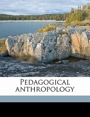Pedagogical Anthropology by Maria Montessori, Frederic Taber Cooper