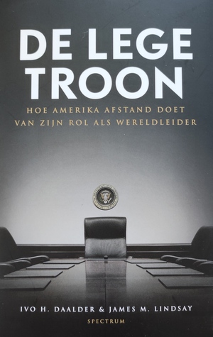 De lege troon. Hoe Amerika afstand doet van zijn rol als wereldleider by Jan Wynsen, Ivo H. Daalder, James M. Lindsay