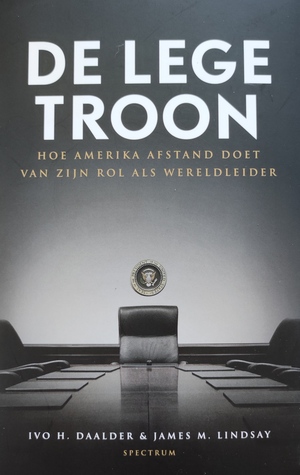 De lege troon. Hoe Amerika afstand doet van zijn rol als wereldleider by James M. Lindsay, Jan Wynsen, Ivo H. Daalder