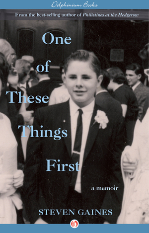 One of These Things First: A Memoir by Steven Gaines