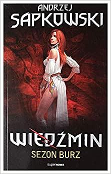 Wiedźmin. Sezon Burz. by Andrzej Sapkowski