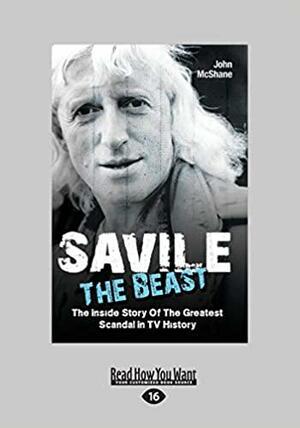 Saville - The Beast: The Inside Story of the Greatest Scandal in TV History by John McShane