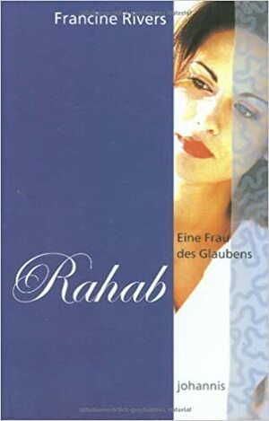 Eine Frau des Glaubens - Rahab by Francine Rivers