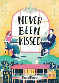 Never Been Kissed by RevelRebel