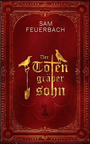 Der Totengräbersohn 1 by Sam Feuerbach