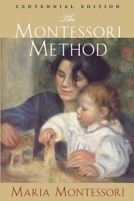 The Montessori Method: Centennial Edition by Maria Montessori